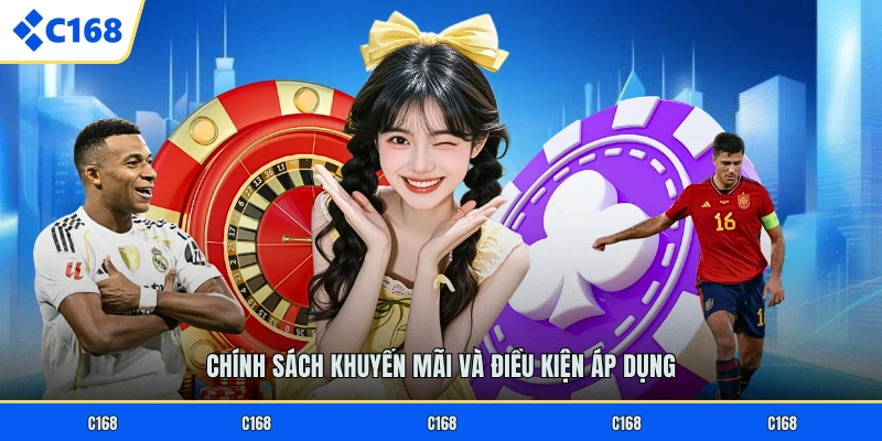 ĐIỀU KHOẢN C168 Chính sách khuyến mãi và điều kiện áp dụng