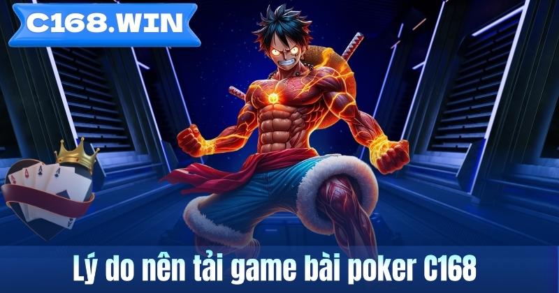 Hướng Dẫn Tải Game Bài Poker Trên C168 Nhanh Và Dễ Thao Tác Lý do nên tải game bài poker C168